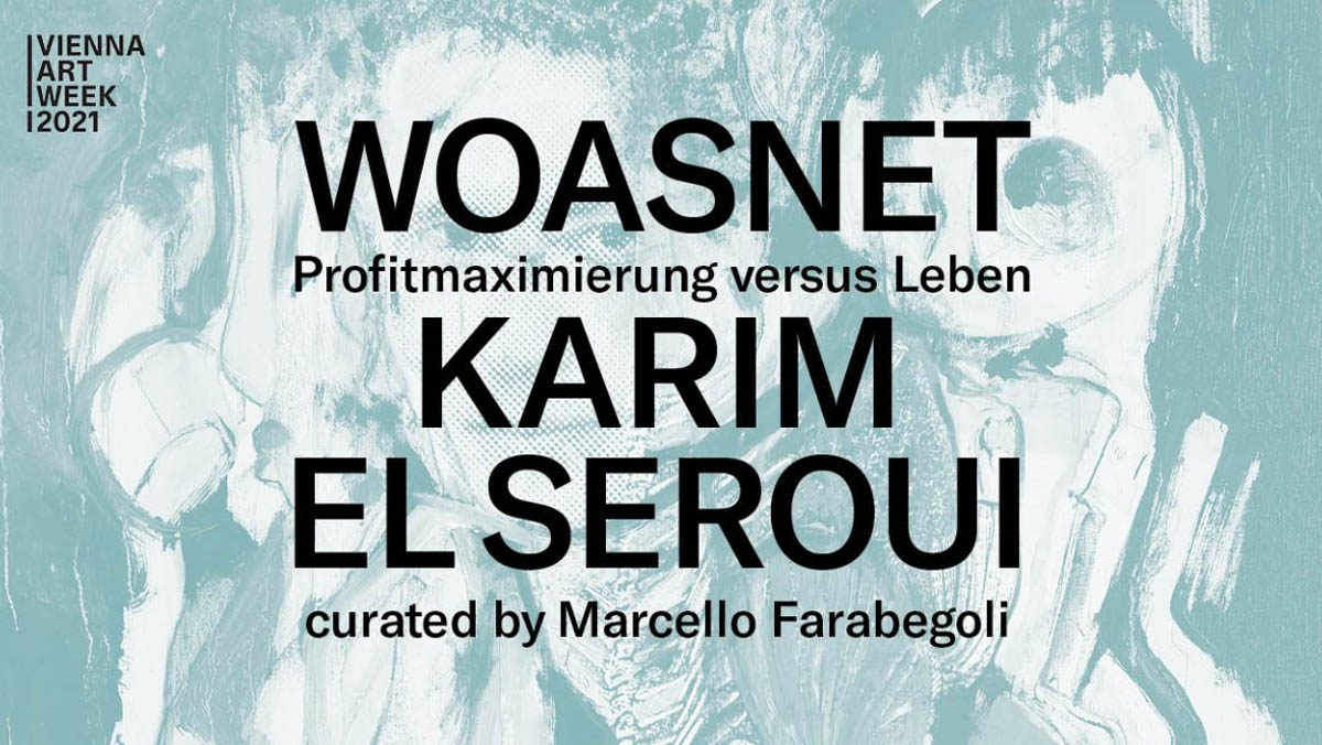 WOASNET - Profitmaximierung versus Leben KARIM EL SEROUI curated by Marcello Farabegoli