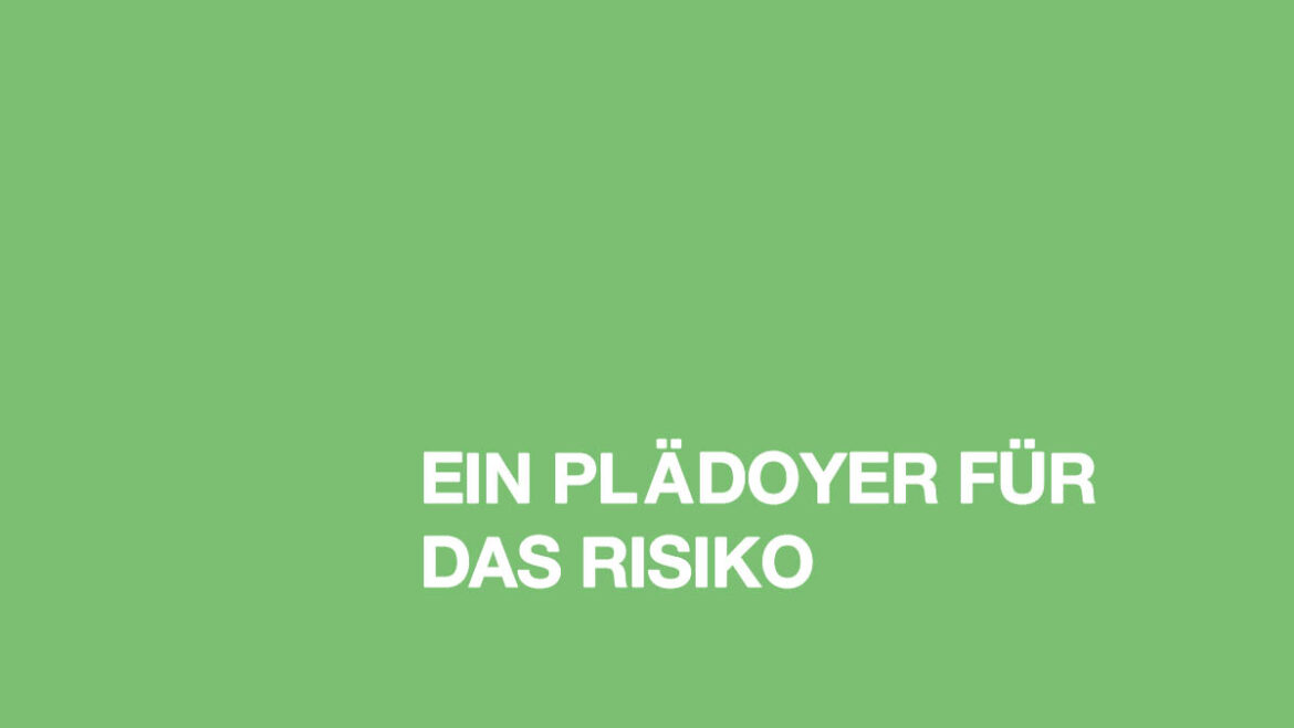 Ein Plädoyer für das Risiko